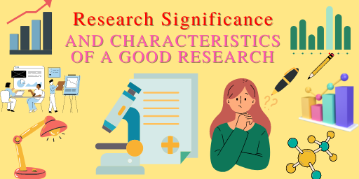 Significance, Importance and Characteristics of a Good Research