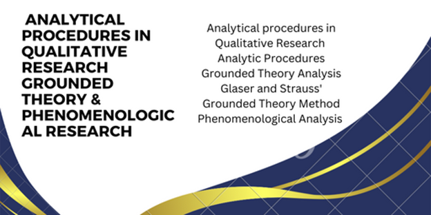 Analytical Procedures in Qualitative Research Grounded Theory & Phenomenological Research