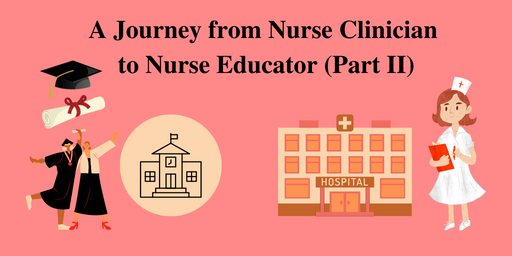 Nurse Clinician to Nurse Educator (Part II)