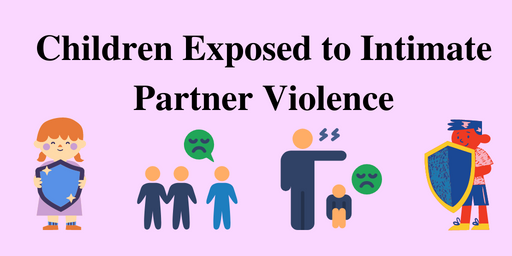 Children Exposed to Intimate Partner Violence