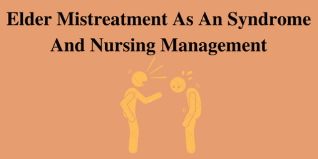 Elder Mistreatment As An Syndrome And Nursing Management