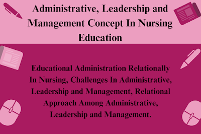 Administrative, Leadership and Management Concept In Nursing Education