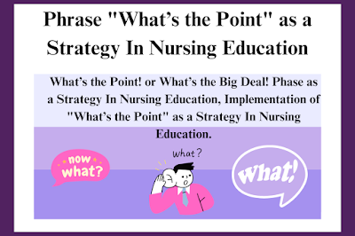 Phrase “What’s the Point” as a Strategy In Nursing Education