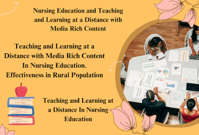 Teaching and Learning at a Distance with Media Rich Content and Its Needs In Nursing Education