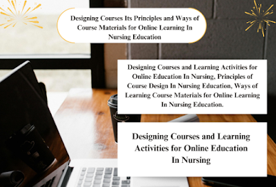 Designing Courses Its Principles and Ways of Course Materials for Online Learning In Nursing Education