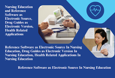 Reference Software as Electronic Source, Drug Guides as Electronic Version, Health Related Applications In Nursing Education