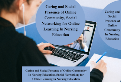 Caring and Social Presence of Online Community, Social Networking for Online Learning In Nursing Education