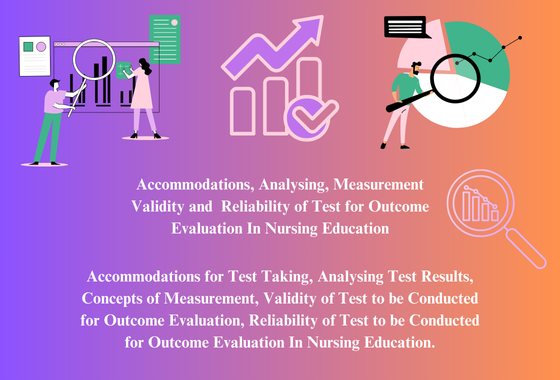 Accommodations, Analyzing, Measurement Validity and  Reliability of Test for Outcome Evaluation In Nursing Education