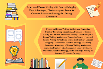 Papers and Essays Writing with Concept Mapping Their Advantages, Disadvantages or Issues As Outcome Evaluation Strategy In Nursing Evaluation