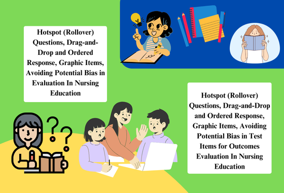 Hotspot (Rollover) Questions, Drag-and-Drop and Ordered Response, Graphic Items, Avoiding Potential Bias in Evaluation In Nursing Education