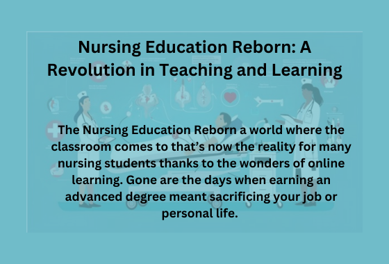 Nursing Education Reborn: A Revolution in Teaching and Learning