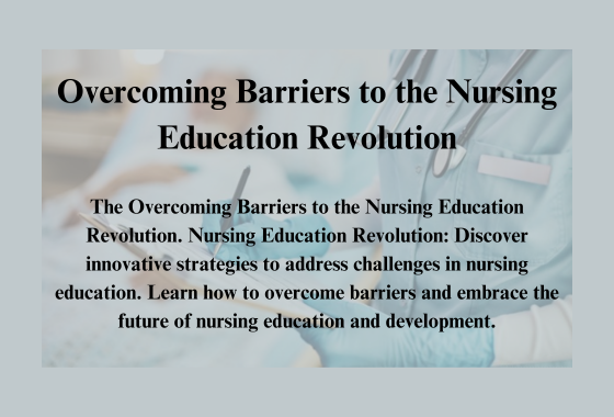 Overcoming Barriers to the Nursing Education Revolution