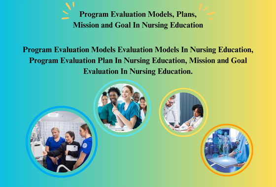 Program Evaluation Models, Plans, Mission and Goal In Nursing Education