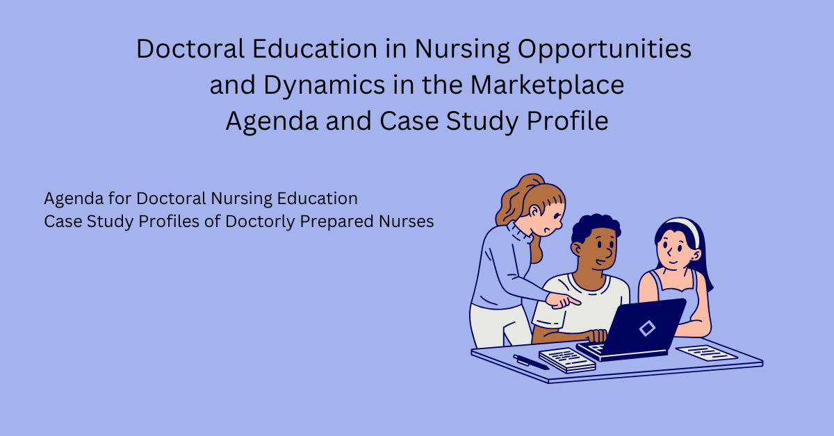 Doctoral Education in Nursing Opportunities and Dynamics in the Marketplace: Agenda and Case Study Profile