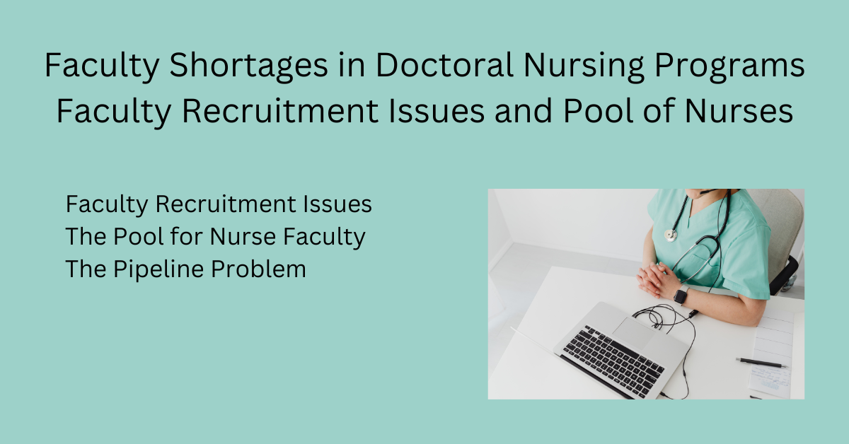 Faculty Shortages in Doctoral Nursing Programs: Faculty Recruitment Issues and Pool of Nurses