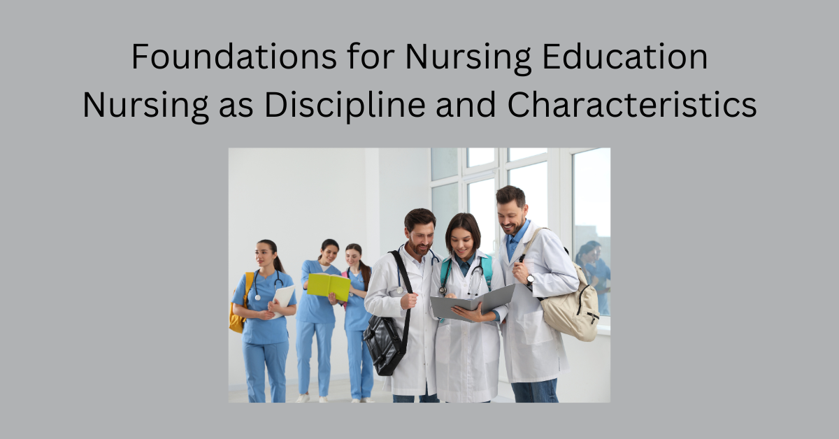 Foundations for Nursing Education: Nursing as Discipline and Characteristics