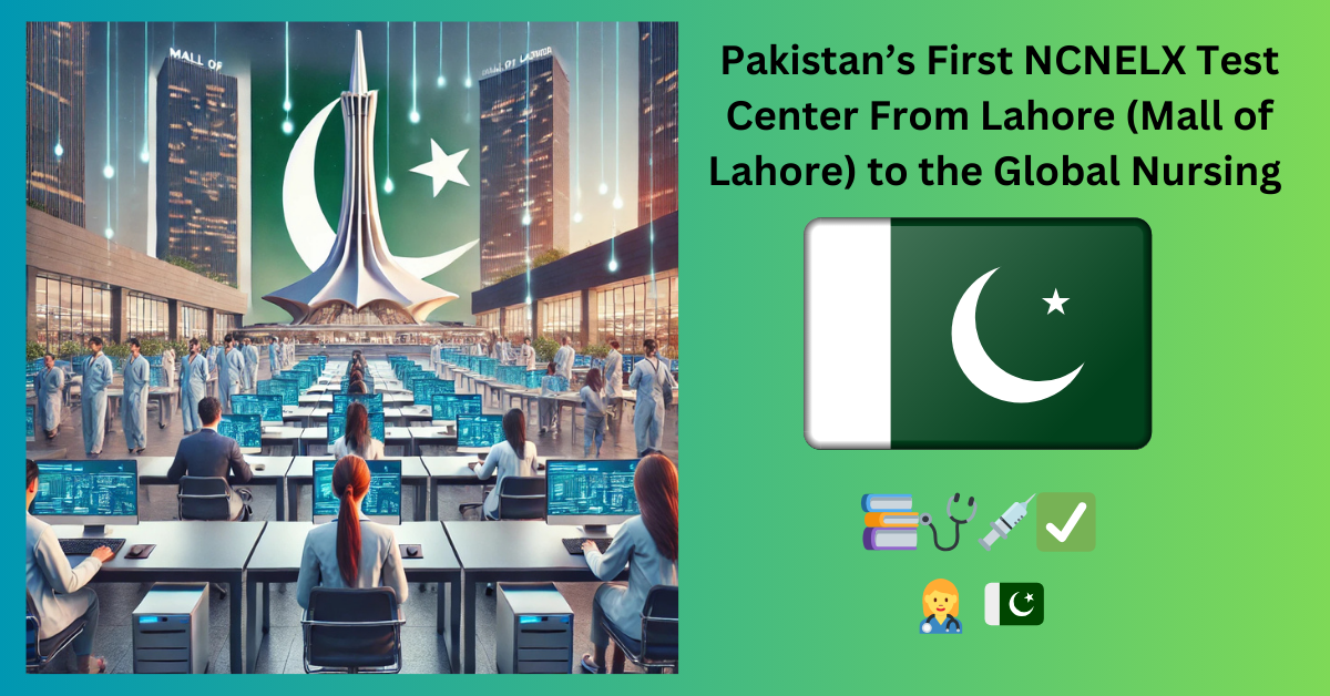 Pakistan’s First NCNELX Test Center From Lahore (Mall of Lahore) to the Global Nursing 