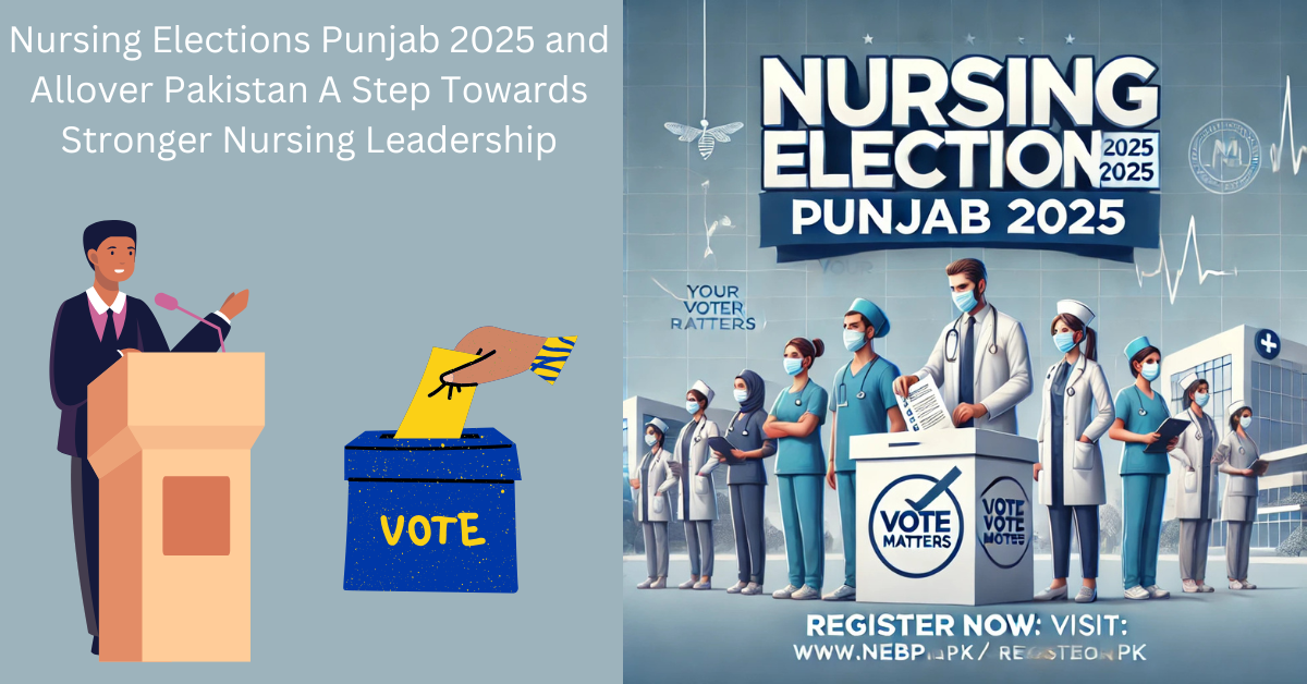 Nursing Elections Punjab 2025 and Allover Pakistan A Step Towards Stronger Nursing Leadership