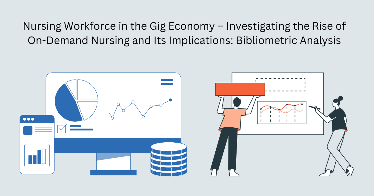 Nursing Workforce in the Gig Economy – Investigating the Rise of On-Demand Nursing and Its Implications: Bibliometric Analysis