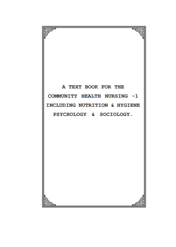 A TEXT BOOK FOR THE COMMUNITY HEALTH NURSING -1 INCLUDING NUTRITION & HYGIENE PSYCHOLOGY & SOCIOLOGY.