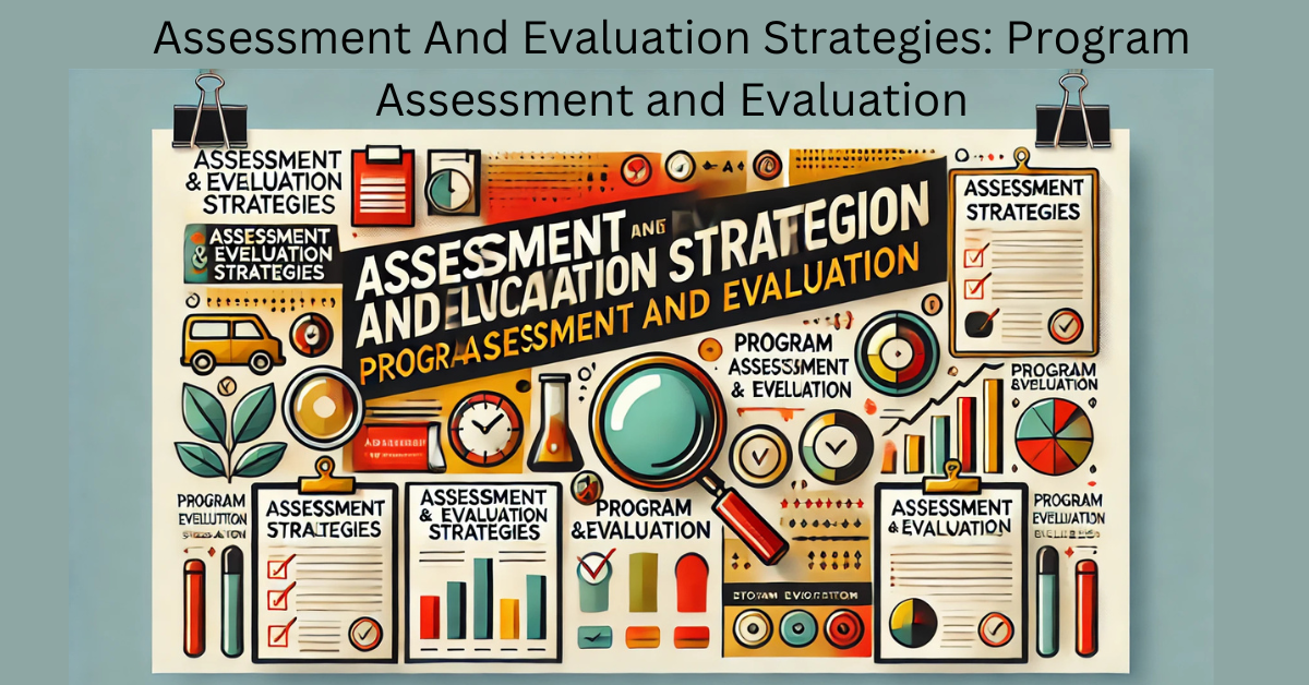 Assessment And Evaluation Strategies Program Assessment and Evaluation