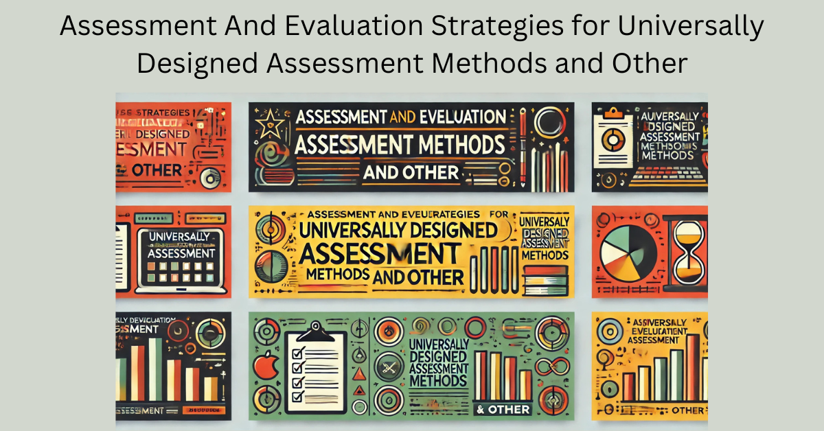 Assessment And Evaluation Strategies for Universally Designed Assessment Methods and Other