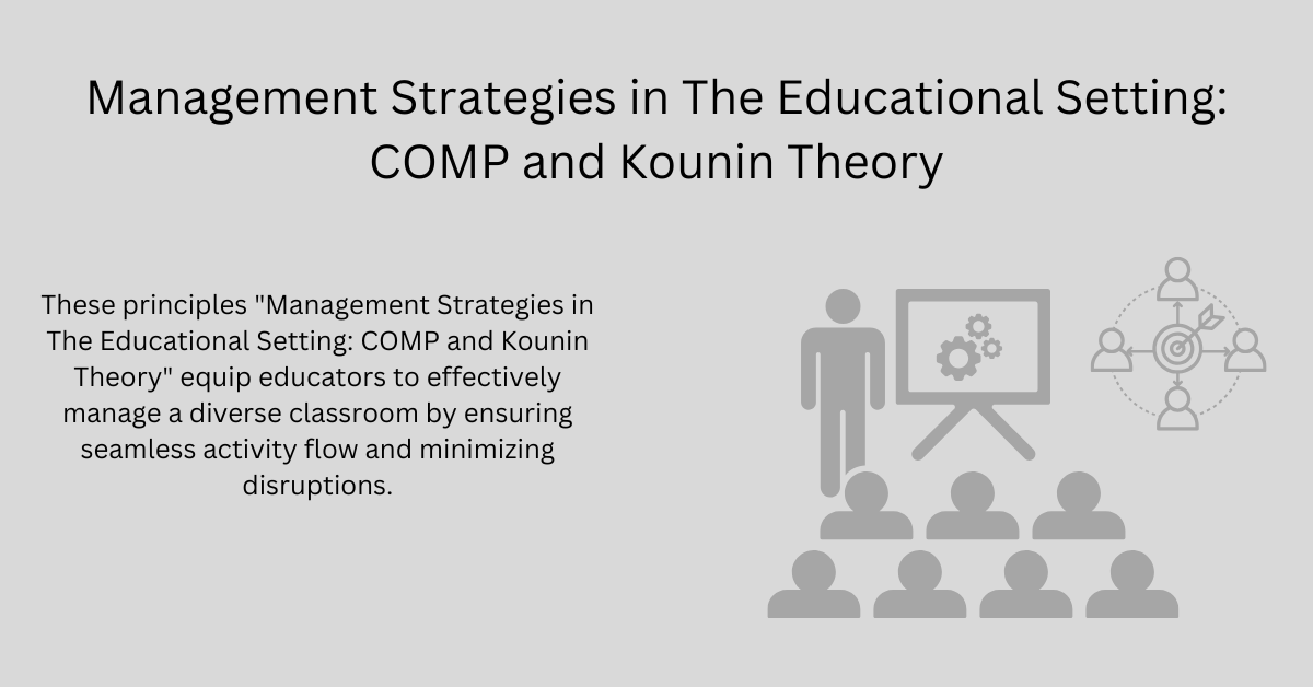 Management Strategies in The Educational Setting: COMP and Kounin Theory