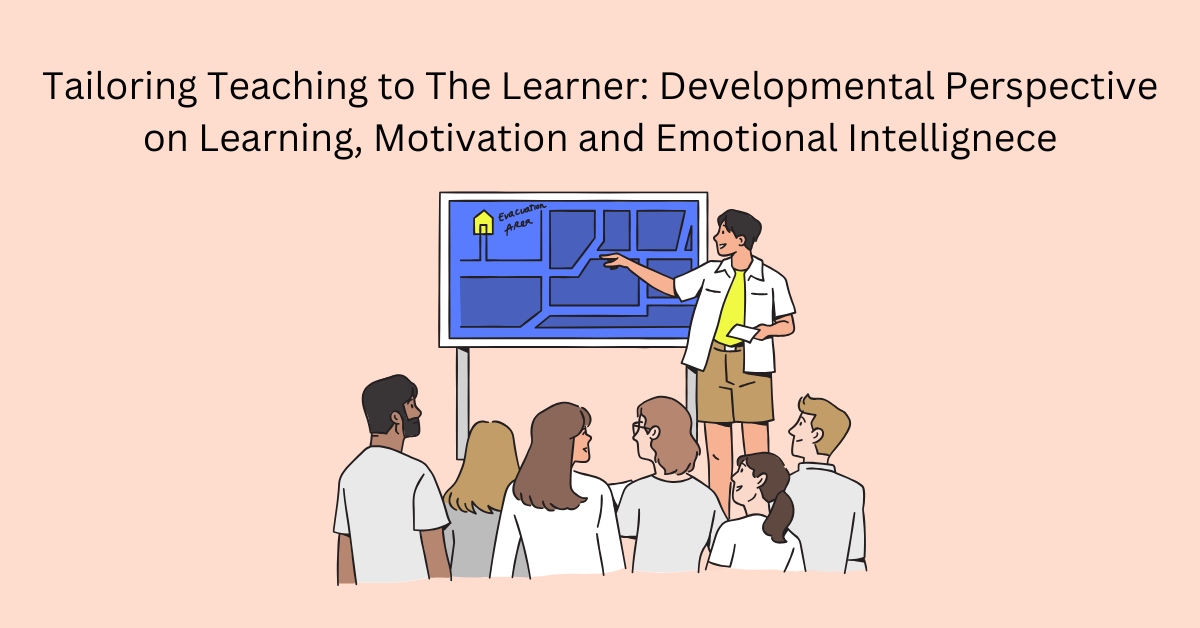 Tailoring Teaching to The Learner: Developmental Perspective on Learning, Motivation and Emotional Intelligence