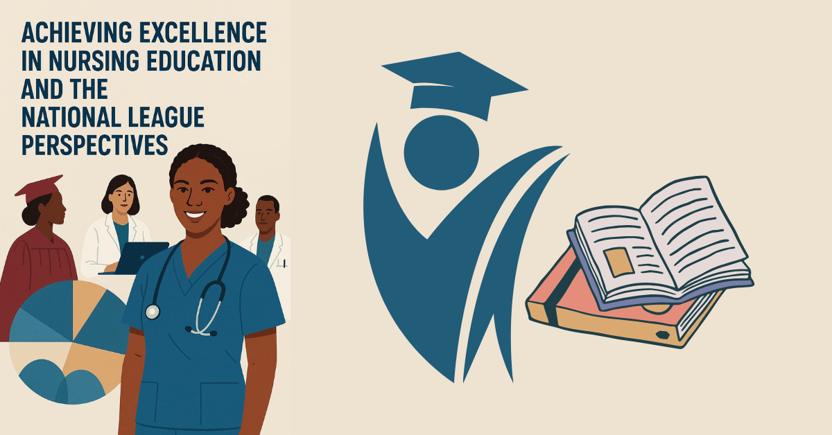 Achieving Excellence In Nursing Education and The National League Perspectives