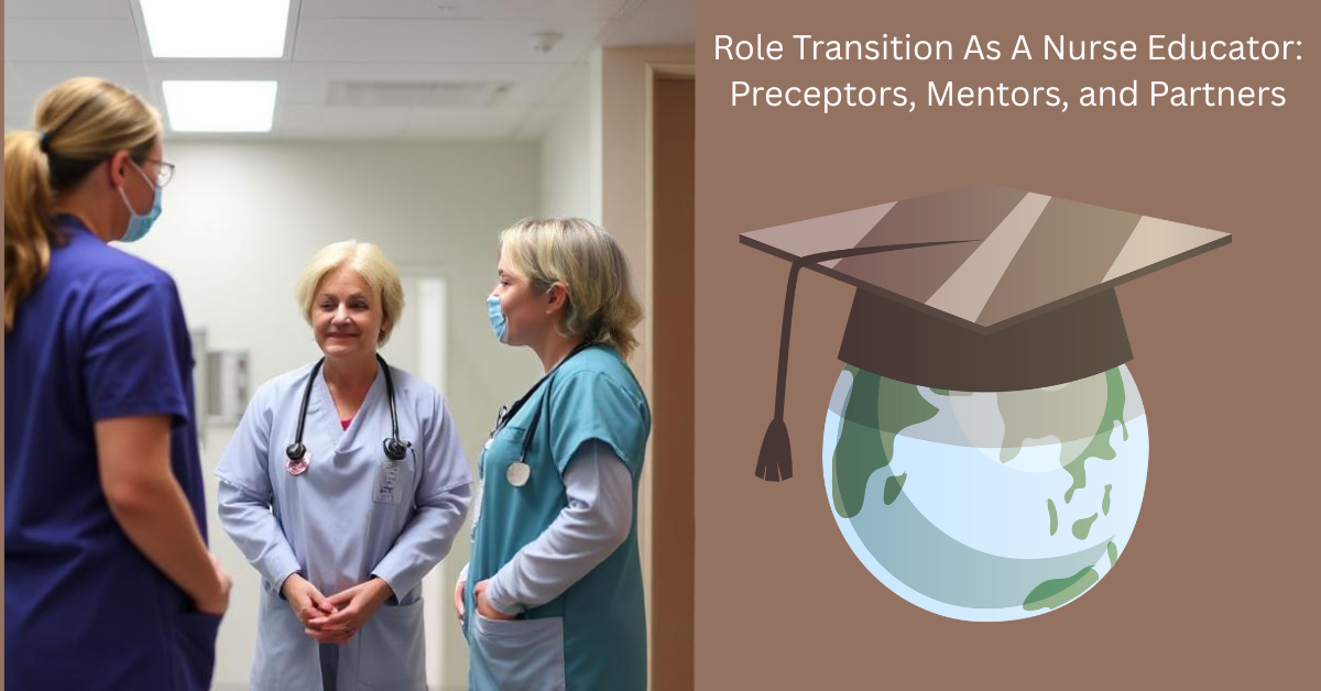 Role Transition As A Nurse Educator Preceptors Mentors and Partners