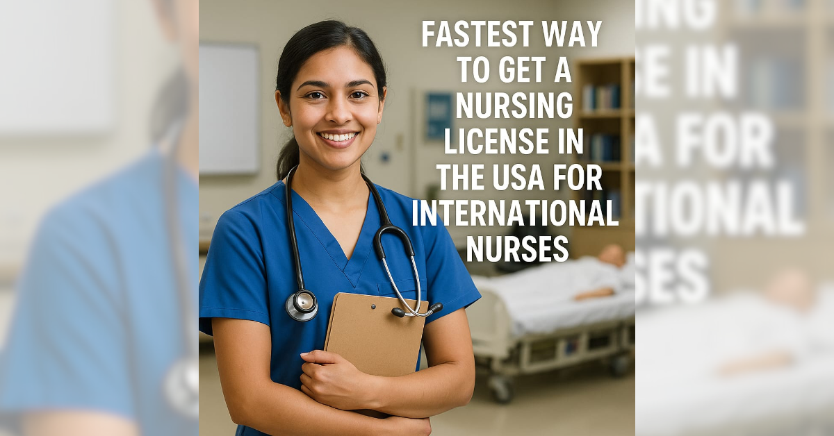 Fastest Way to Get a Nursing License in the USA for International Nurses
