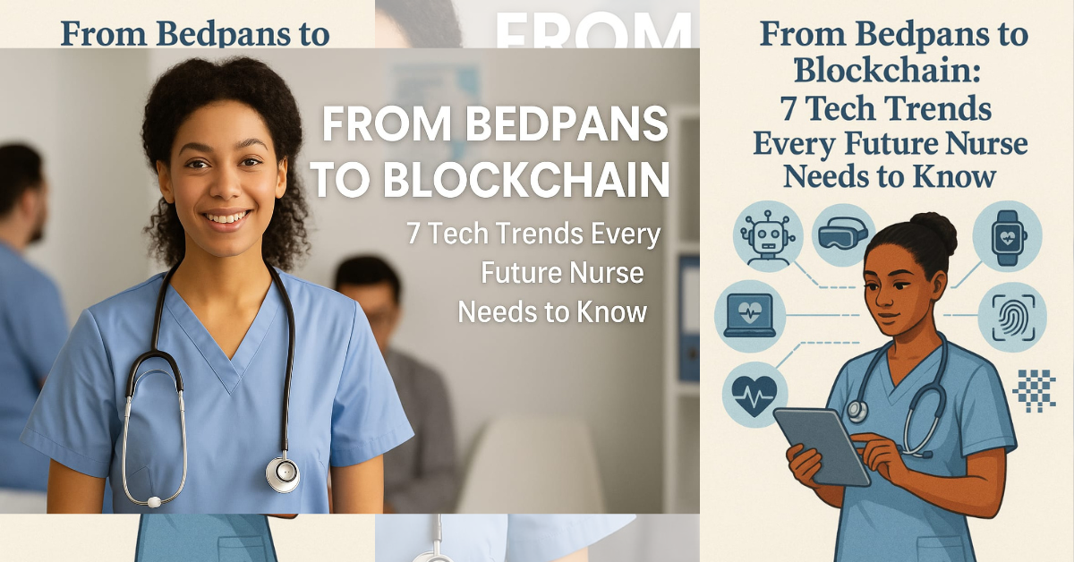 From Bedpans to Blockchain 7 Tech Trends Every Future Nurse Needs to Know