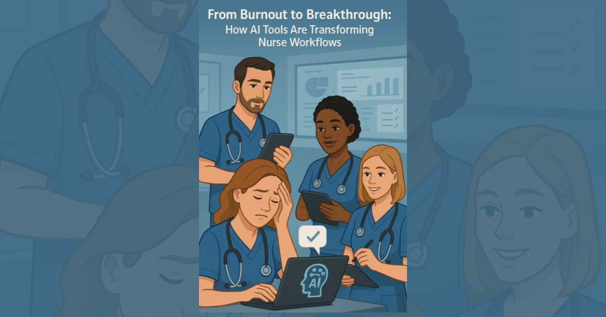 From Burnout to Breakthrough How AI Tools Are Transforming Nurse Workflows
