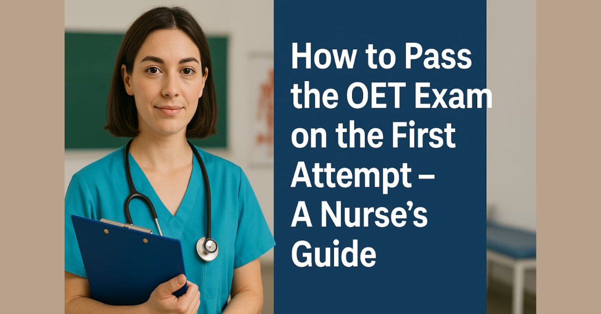 How to Pass the OET Exam on the First Attempt – A Nurse's Guide.