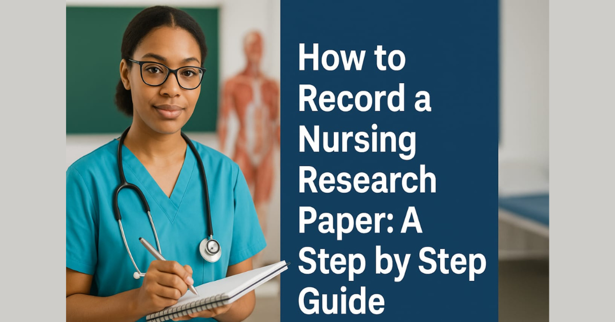 How to Record a Nursing Research Paper: A Step-by-Step Guide