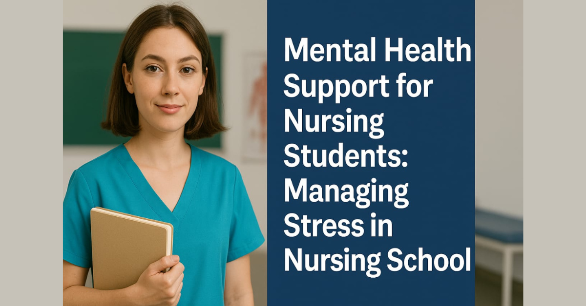 Mental Health Support for Nursing Students: Managing Stress in Nursing School