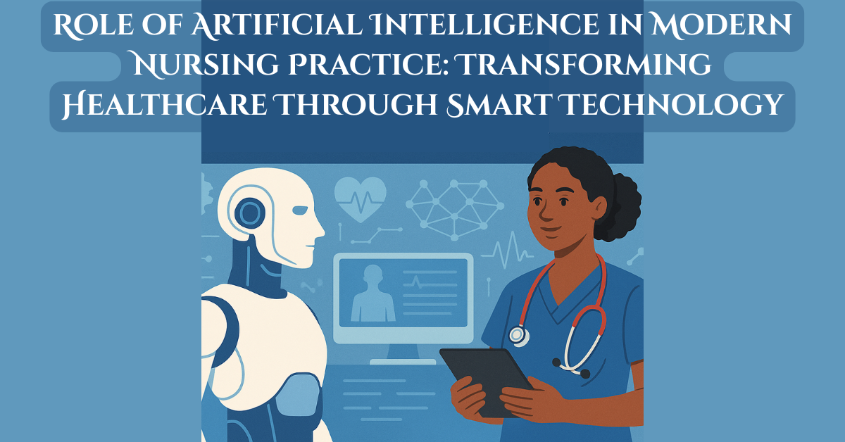 Role of Artificial Intelligence in Modern Nursing Practice: Transforming Healthcare Through Smart Technology