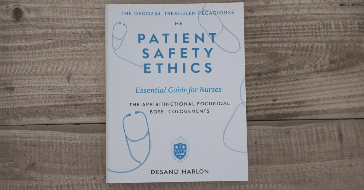 The Patient Safety and Ethics: Essential Guide for Nurses
