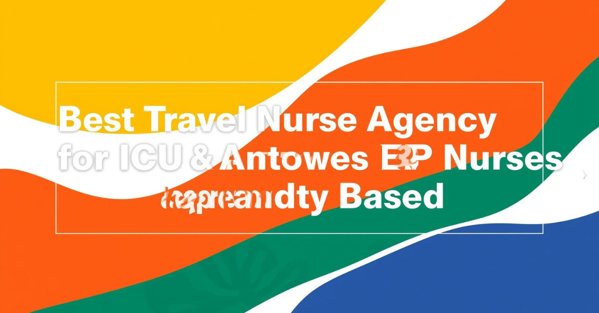 The Best Travel Nurse Agency for ICU and ER Nurses Specialty Based Guide (2025)