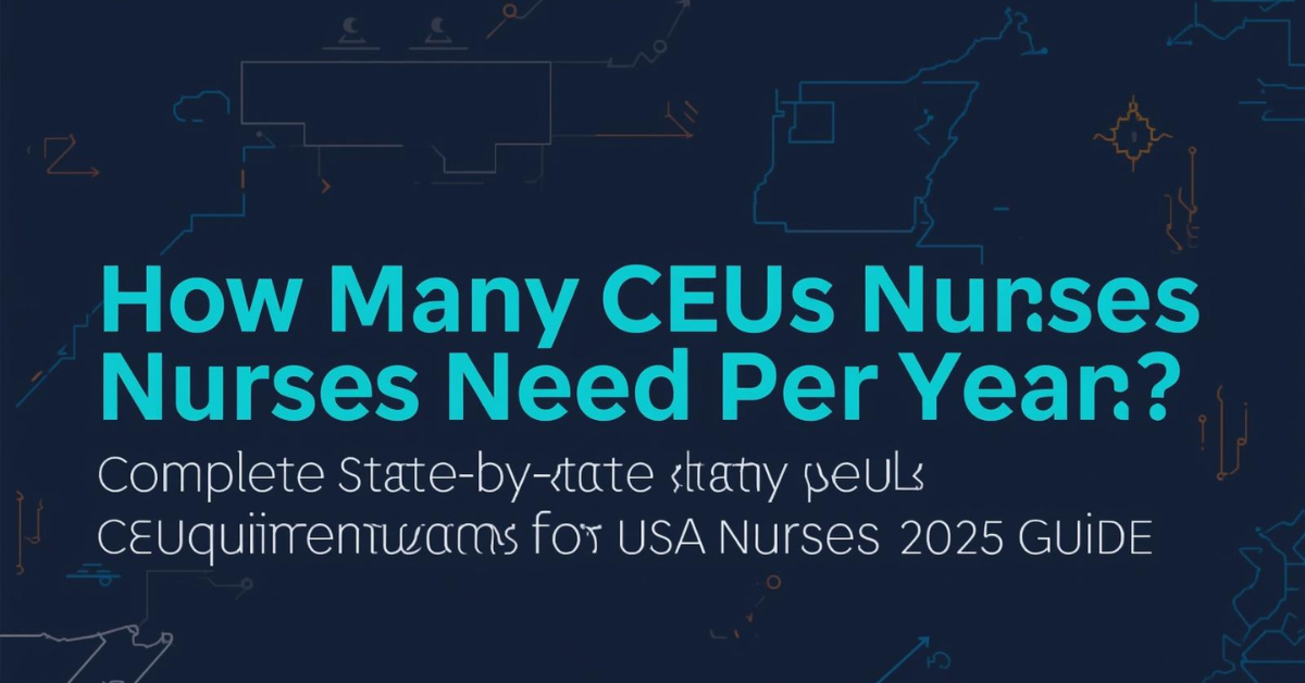 The way How Many CEUs Do Nurses Need Per Year? Complete State-by-State CEU Requirements for USA Nurses (2025 Guide).