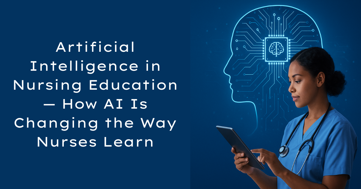 What is Artificial Intelligence in Nursing Education — How AI Is Changing the Way Nurses Learn.