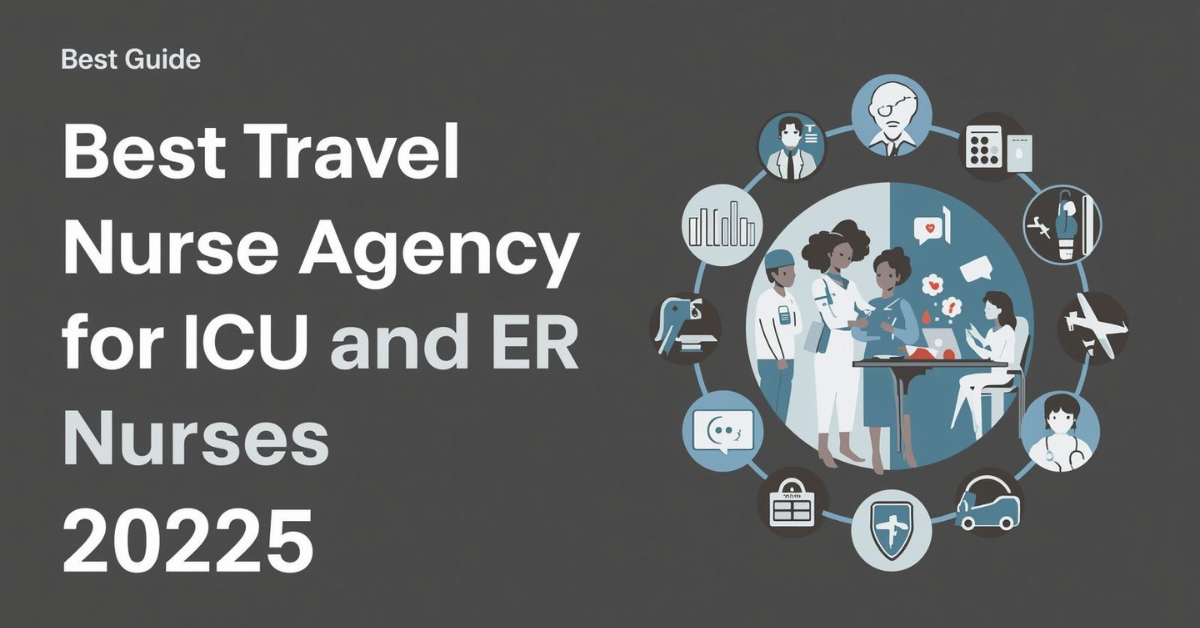 Best Travel Nurse Agency for ICU and ER Nurses — Specialty-Based Guide (2025)