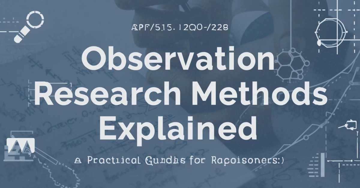 How Observation Research Methods Explained: A Practical Guide for Researchers.