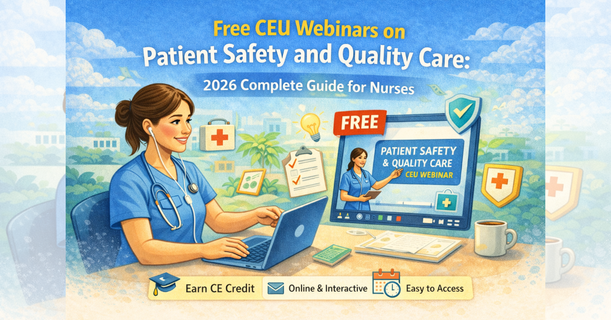 What are Free CEU Webinars on Patient Safety and Quality Care: 2026 Complete Guide for Nurses.