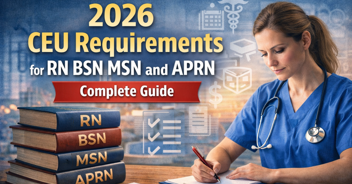 Discover 2026 CEU Requirements for RN, BSN, MSN & APRN: Complete Guide.