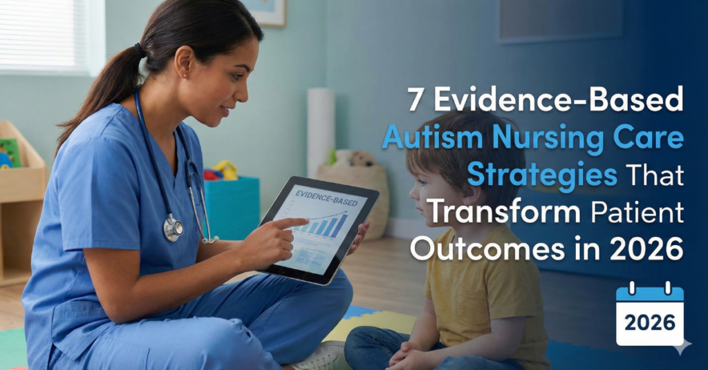 7 Evidence-Based Autism Nursing Care Strategies That Transform Patient ...