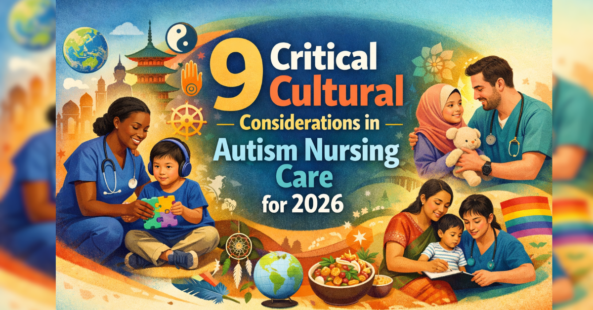 What are the 9 Critical Cultural Considerations in Autism Nursing Care for 2026.