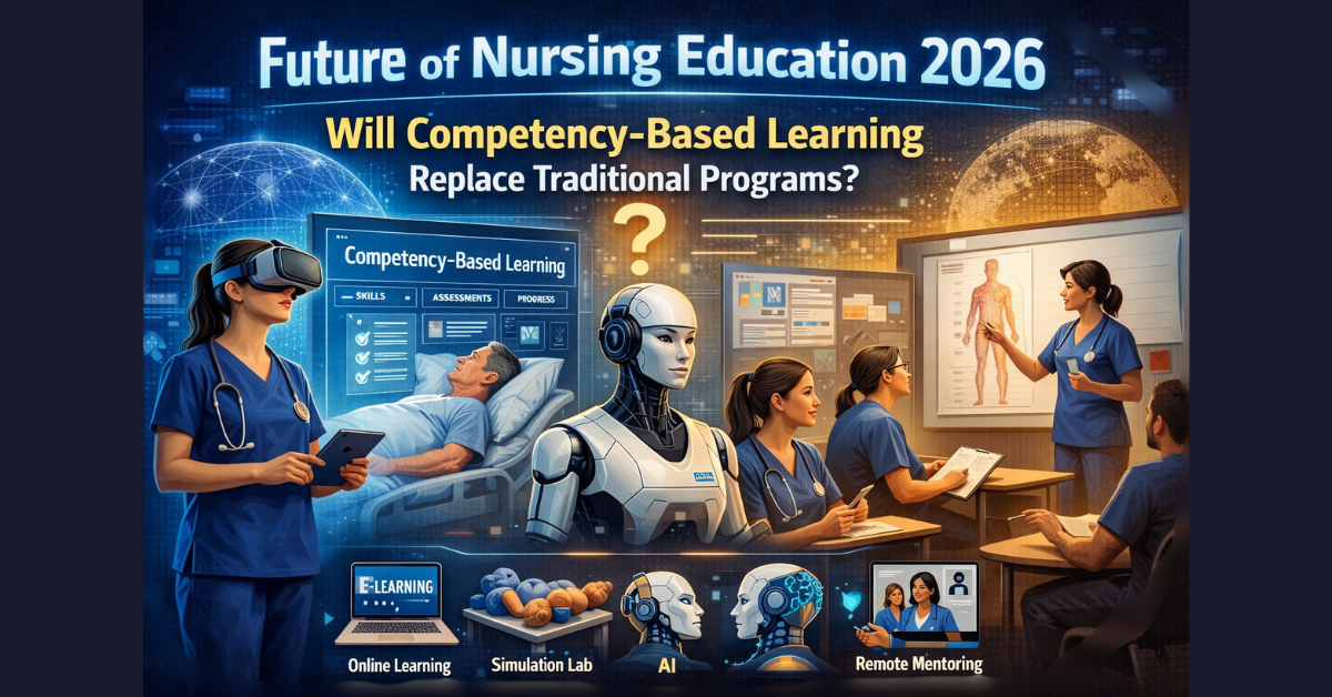 Explore Future of Nursing Education 2026: Will Competency-Based Learning Replace Traditional Programs? 8 Game-Changing Trends.