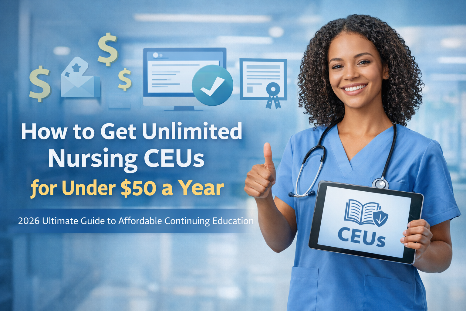 Discover How to Get Unlimited Nursing CEUs for Under $50 a Year: 2026 Ultimate Guide to Affordable Continuing Education.