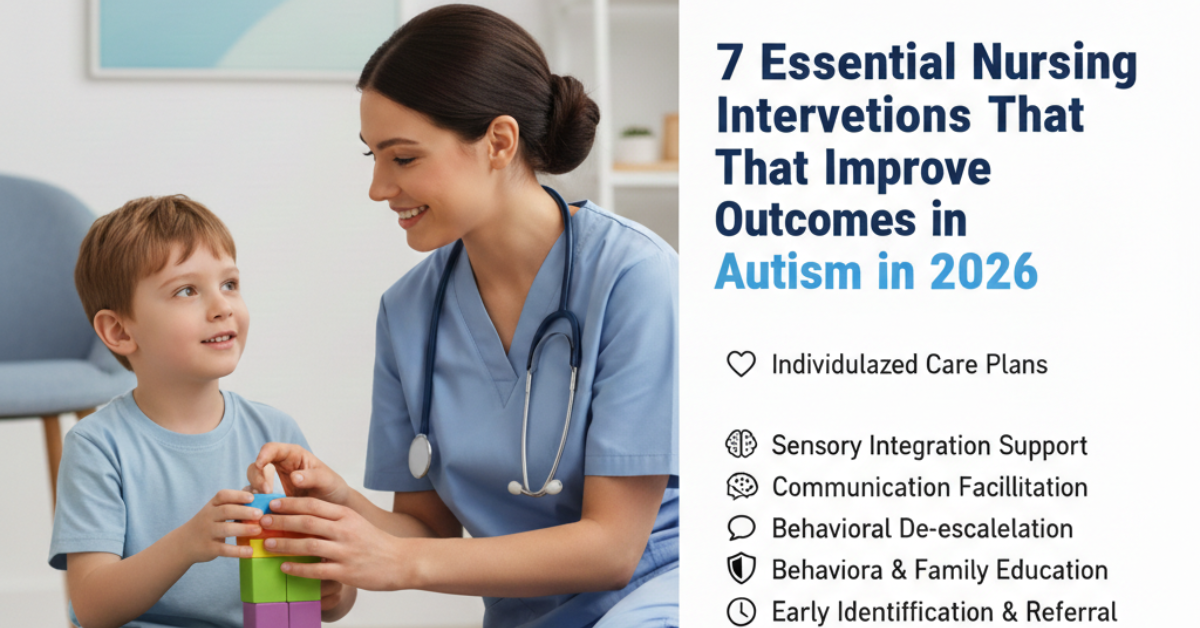 Discover 7 Essential Nursing Interventions That Improve Outcomes in Autism in 2026.